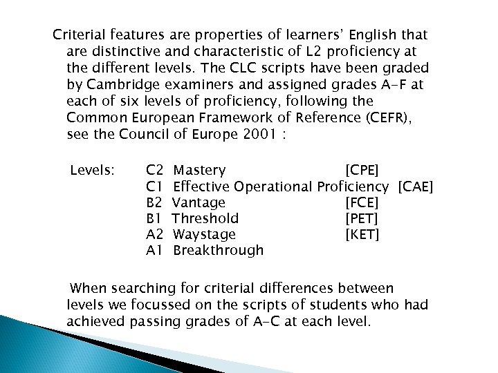 Criterial features are properties of learners’ English that are distinctive and characteristic of L