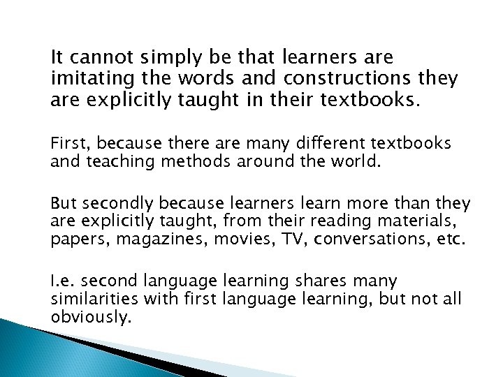 It cannot simply be that learners are imitating the words and constructions they are