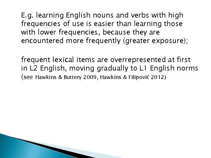 E. g. learning English nouns and verbs with high frequencies of use is easier