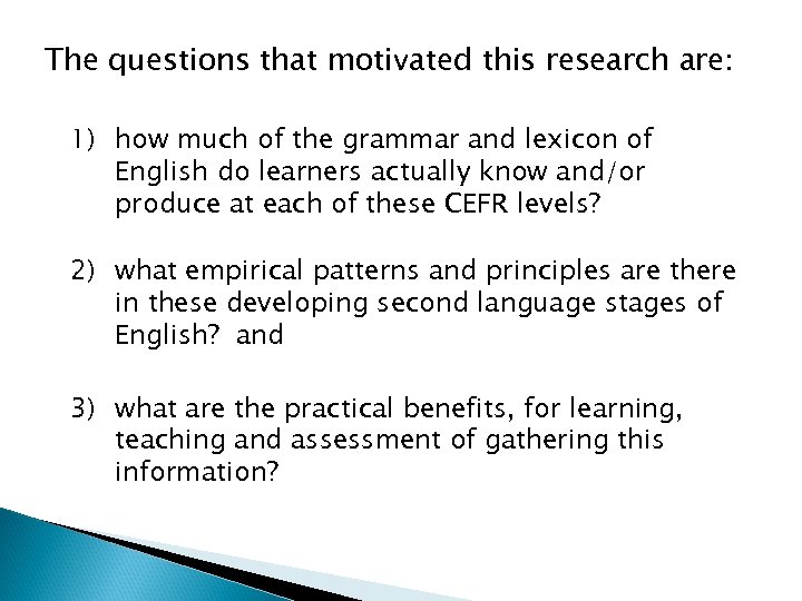 The questions that motivated this research are: 1) how much of the grammar and