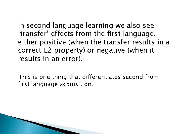 In second language learning we also see ‘transfer’ effects from the first language, either