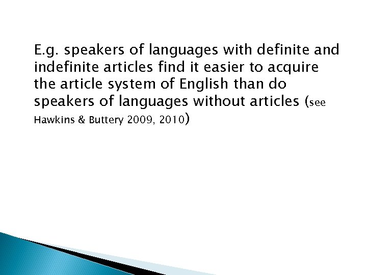 E. g. speakers of languages with definite and indefinite articles find it easier to