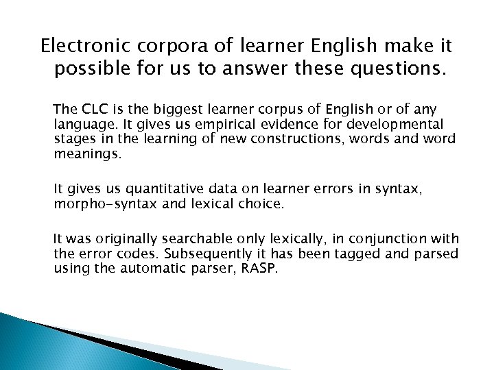 Electronic corpora of learner English make it possible for us to answer these questions.