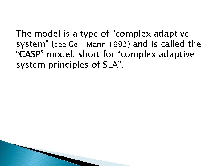 The model is a type of “complex adaptive system” (see Gell-Mann 1992) and is