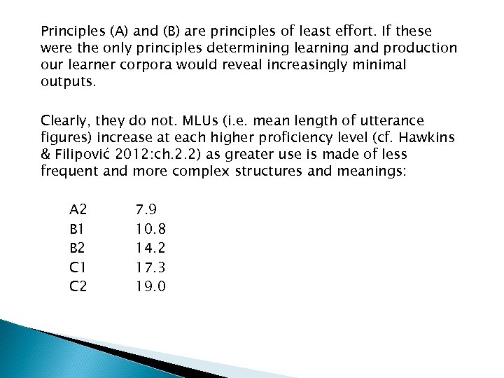 Principles (A) and (B) are principles of least effort. If these were the only