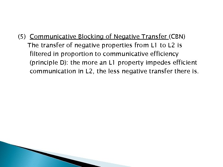 (5) Communicative Blocking of Negative Transfer (CBN) The transfer of negative properties from L