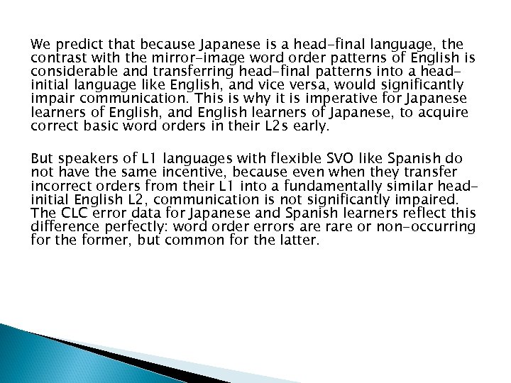 We predict that because Japanese is a head-final language, the contrast with the mirror-image