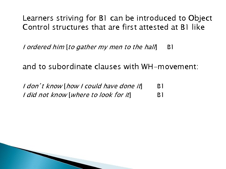 Learners striving for B 1 can be introduced to Object Control structures that are