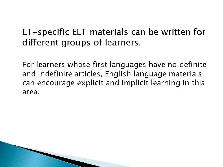 L 1 -specific ELT materials can be written for different groups of learners. For