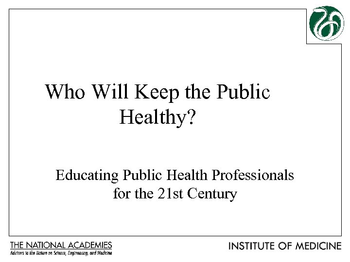 Who Will Keep the Public Healthy? Educating Public Health Professionals for the 21 st