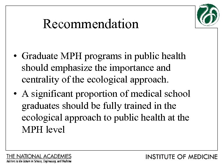Recommendation • Graduate MPH programs in public health should emphasize the importance and centrality