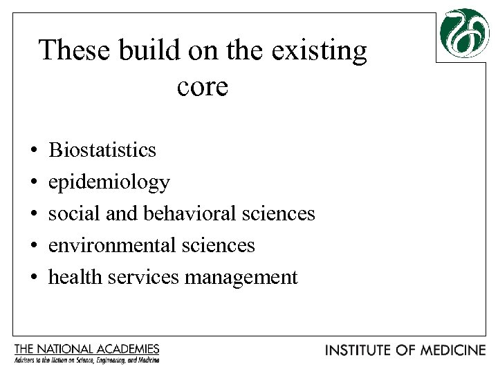 These build on the existing core • • • Biostatistics epidemiology social and behavioral