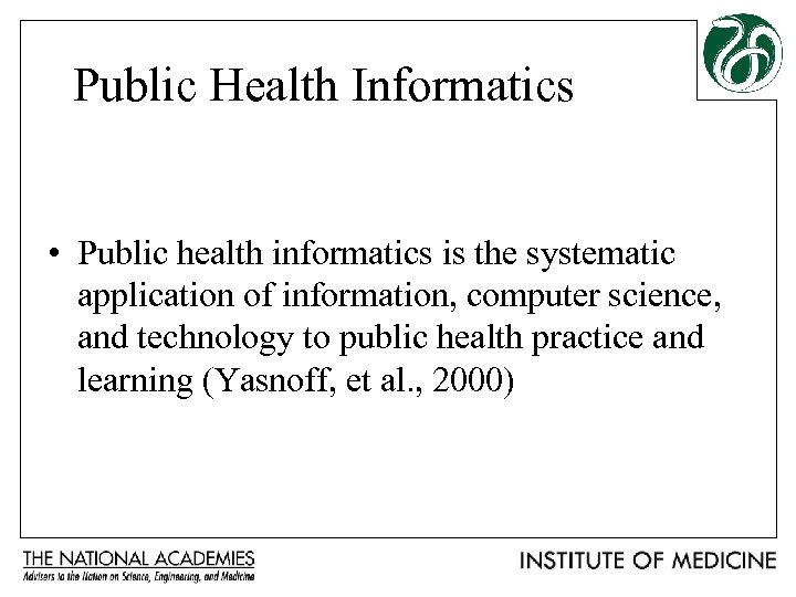 Public Health Informatics • Public health informatics is the systematic application of information, computer