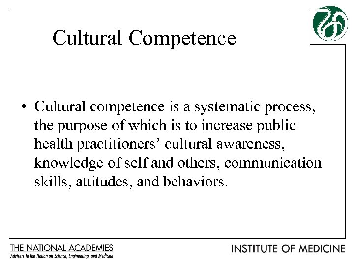 Cultural Competence • Cultural competence is a systematic process, the purpose of which is