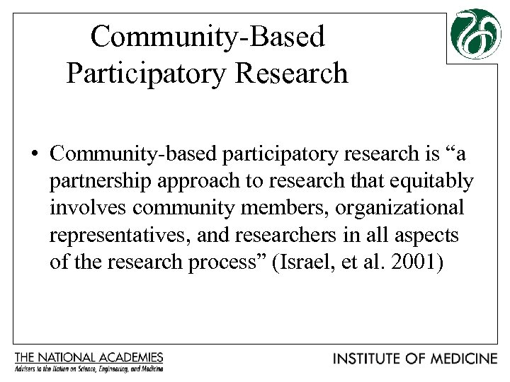 Community-Based Participatory Research • Community-based participatory research is “a partnership approach to research that