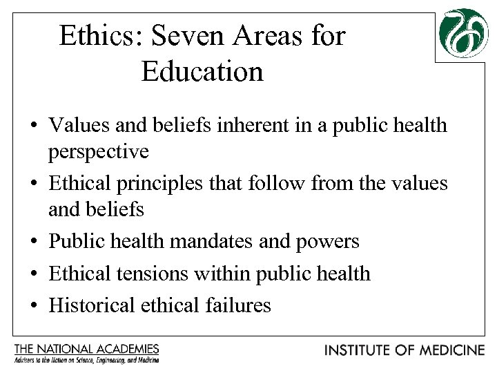 Ethics: Seven Areas for Education • Values and beliefs inherent in a public health