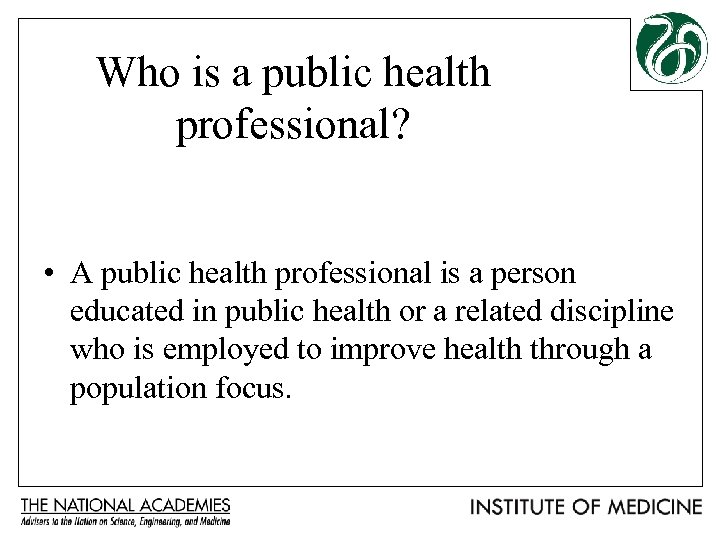 Who is a public health professional? • A public health professional is a person