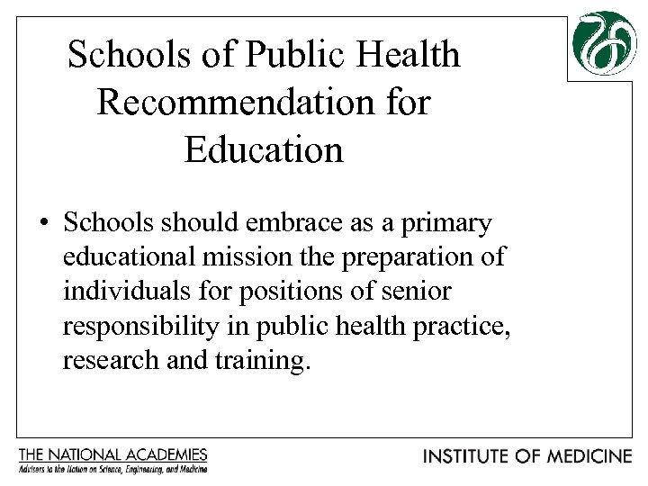 Schools of Public Health Recommendation for Education • Schools should embrace as a primary