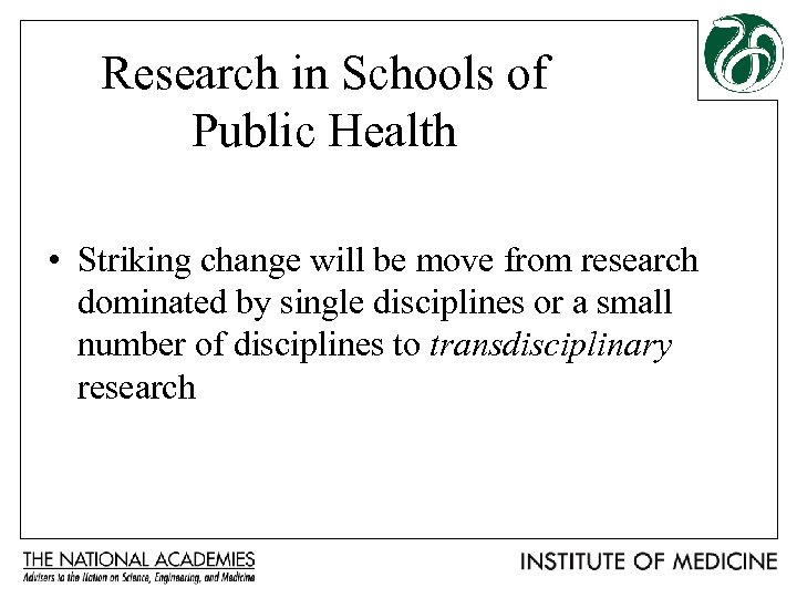 Research in Schools of Public Health • Striking change will be move from research