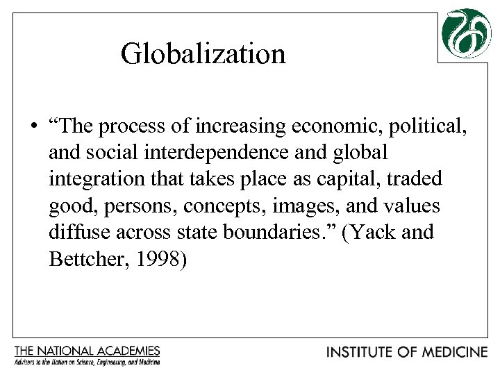 Globalization • “The process of increasing economic, political, and social interdependence and global integration