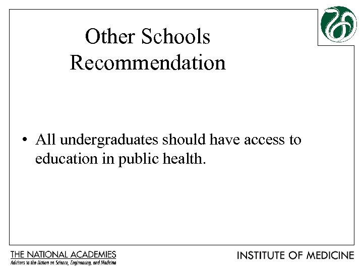 Other Schools Recommendation • All undergraduates should have access to education in public health.