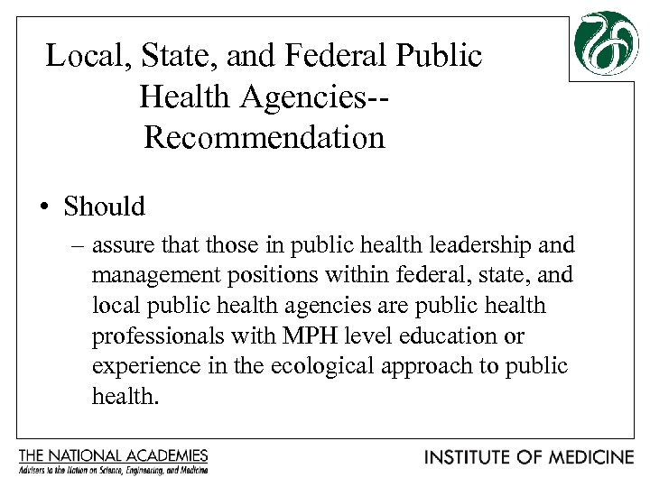 Local, State, and Federal Public Health Agencies-Recommendation • Should – assure that those in
