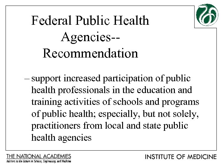 Federal Public Health Agencies-Recommendation – support increased participation of public health professionals in the
