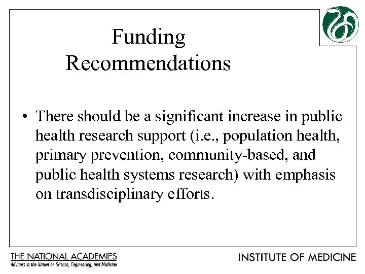 Funding Recommendations • There should be a significant increase in public health research support