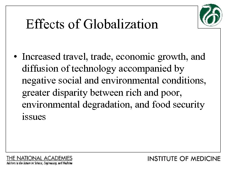 Effects of Globalization • Increased travel, trade, economic growth, and diffusion of technology accompanied