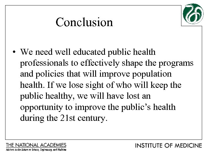 Conclusion • We need well educated public health professionals to effectively shape the programs