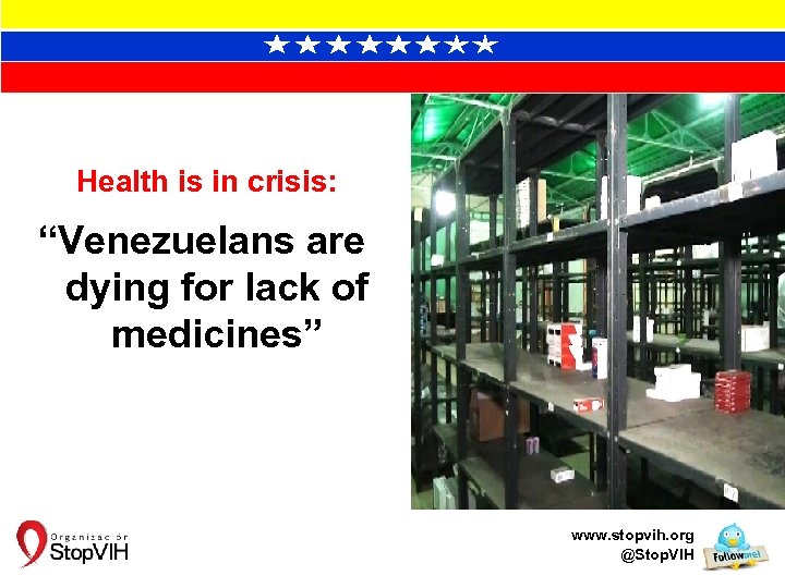 Health is in crisis: “Venezuelans are dying for lack of medicines” www. stopvih. org