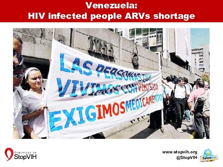 Venezuela: HIV infected people ARVs shortage www. stopvih. org @Stop. VIH 