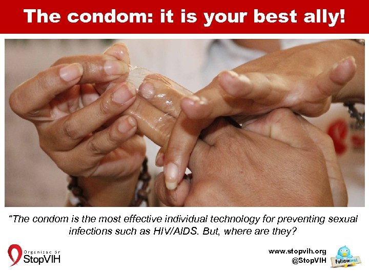 The condom: it is your best ally! “The condom is the most effective individual