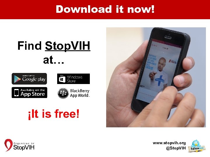 Download it now! Find Stop. VIH at… ¡It is free! www. stopvih. org @Stop.