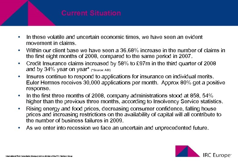Current Situation • • In these volatile and uncertain economic times, we have seen