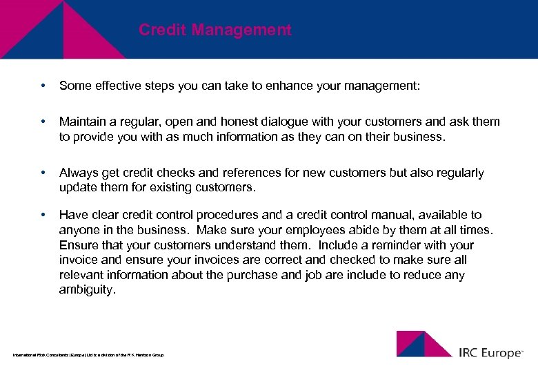 Credit Management • Some effective steps you can take to enhance your management: •