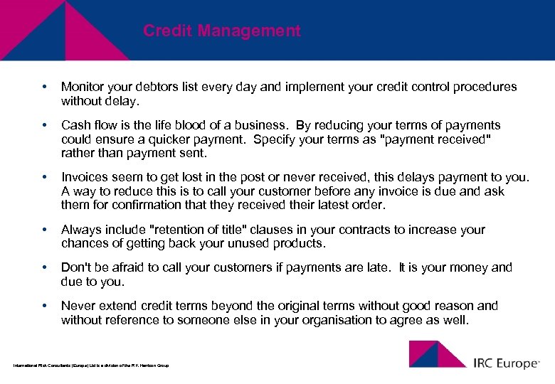 Credit Management • Monitor your debtors list every day and implement your credit control