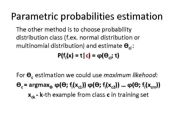 Parametric probabilities estimation The other method is to choose probability distribution class (f. ex.