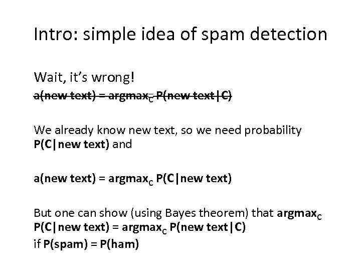 Intro: simple idea of spam detection Wait, it’s wrong! a(new text) = argmax. C