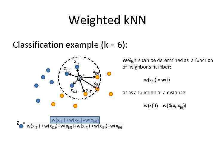 Weighted k. NN Classification example (k = 6): x(3) x(2) ? x(1) x(5) x