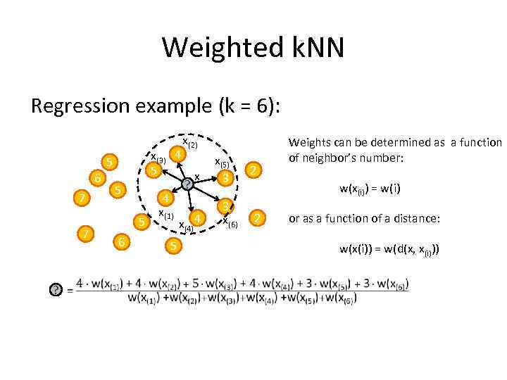 Weighted k. NN Regression example (k = 6): x(3) 4 5 5 6 7
