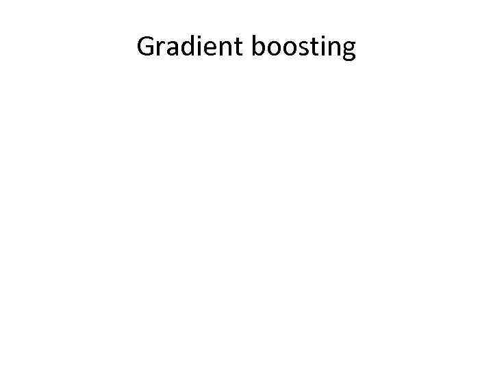 Gradient boosting 