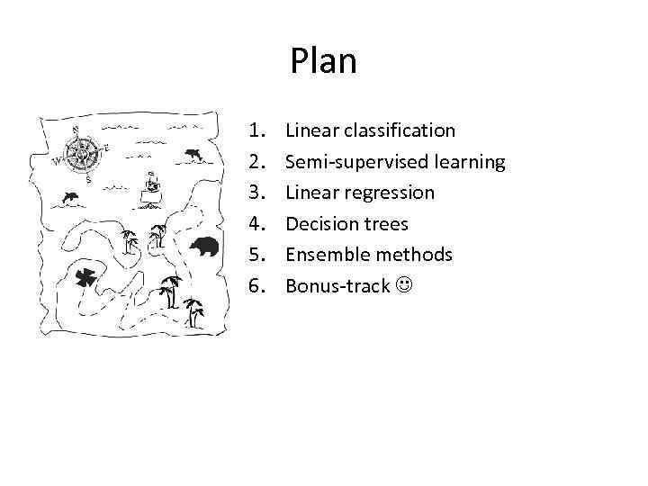 Plan 1. 2. 3. 4. 5. 6. Linear classification Semi-supervised learning Linear regression Decision