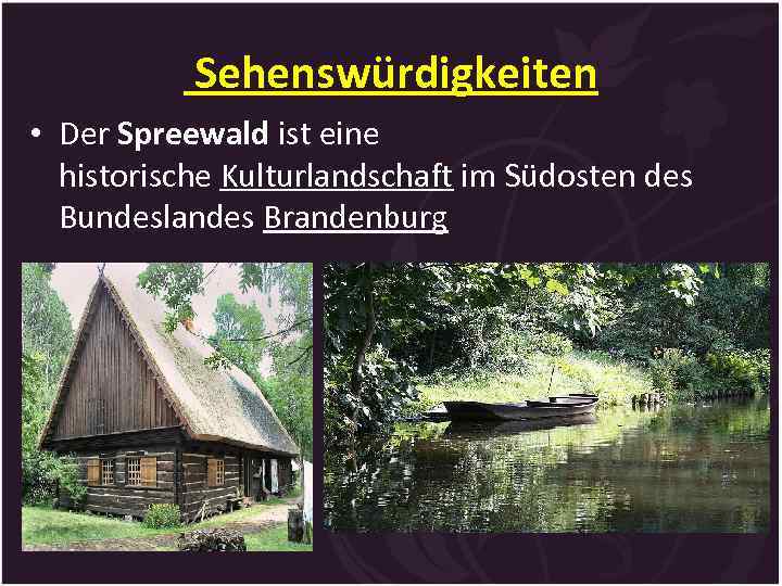  Sehenswürdigkeiten • Der Spreewald ist eine historische Kulturlandschaft im Südosten des Bundeslandes Brandenburg