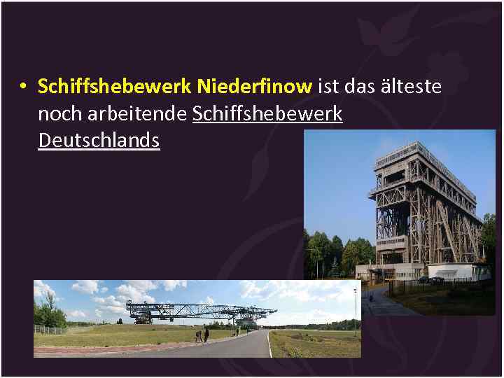  • Schiffshebewerk Niederfinow ist das älteste noch arbeitende Schiffshebewerk Deutschlands 