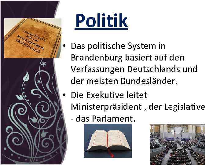  Politik • Das politische System in Brandenburg basiert auf den Verfassungen Deutschlands und