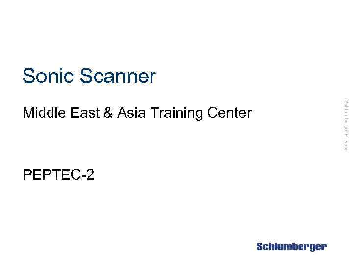 Sonic Scanner PEPTEC-2 Schlumberger Private Middle East & Asia Training Center 