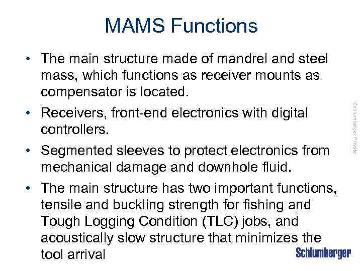 MAMS Functions Schlumberger Private • The main structure made of mandrel and steel mass,