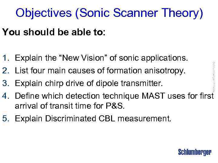 Objectives (Sonic Scanner Theory) You should be able to: 1. 2. 3. 4. Schlumberger