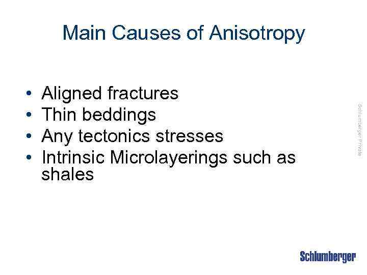 Main Causes of Anisotropy Aligned fractures Thin beddings Any tectonics stresses Intrinsic Microlayerings such